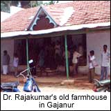 Dr.Rajakumar's old farmhouse in Gajanur