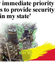 'My immediate priority is to provide security in my state'