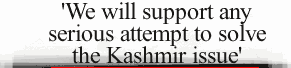 'We will support any serious attempt to solve the Kashmir issue'
