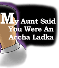 My Aunt Said You Were An Accha Ladka