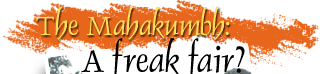 The Mahakumbh: A freak fair?