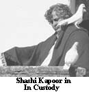 Shashi Kapoor in In
Custody