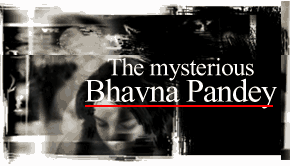 The mysterious Bhavna Pandey