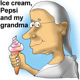 Ice-cream, Pepsi and my grandma