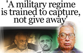 'A military regime is trained to capture, not give away'