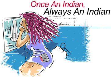 Once An Indian, Always An Indian