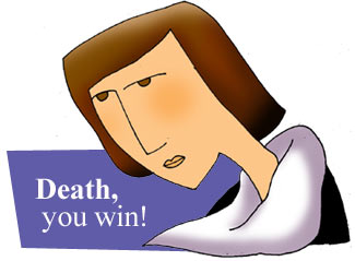 Death, you win!