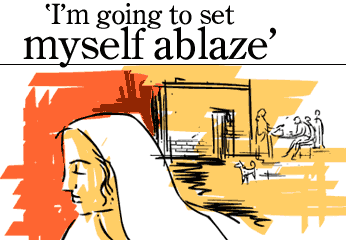 'I'm going to set myself ablaze'