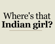 Where's that Indian girl?