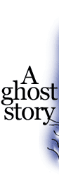 A ghost story