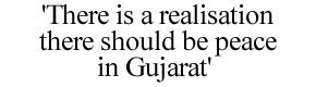 'There is a realisation that there should be peace in Gujarat'